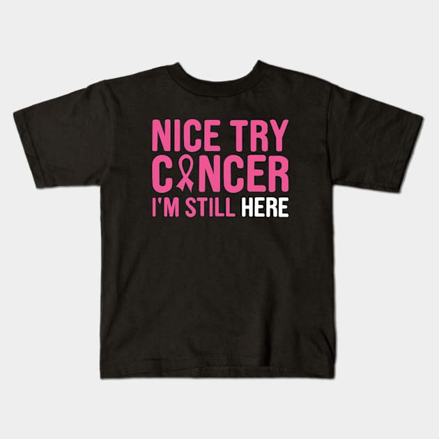 nice try cancer I'm still here Kids T-Shirt by first12